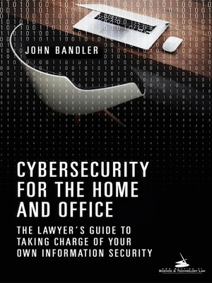 cover image of Cybersecurity for the Home and Office: The Lawyer's Guide to Taking Charge of Your Own Information Security